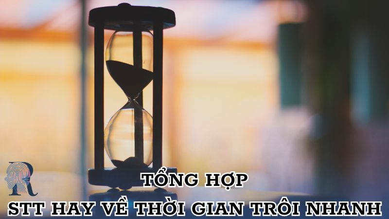 Tổng hợp stt hay về thời gian trôi nhanh hơn bạn nghĩ