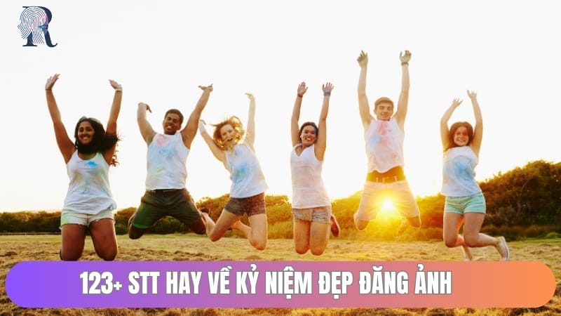 Tổng Hợp 123+ Stt Hay Về Kỷ Niệm Đẹp Đăng Ảnh Ý Nghĩa, Sâu Lắng