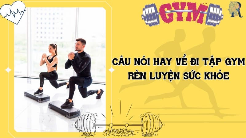 Câu nói hay về đi tập gym rèn luyện sức khỏe