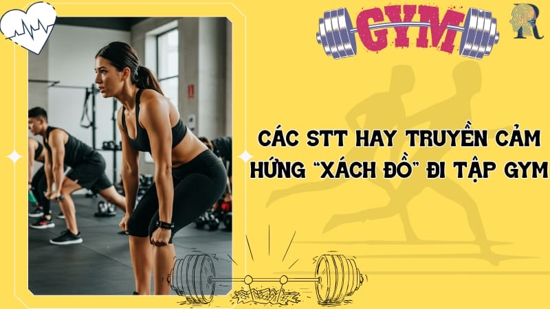 Các stt hay truyền cảm hứng “xách đồ” đi tập gym