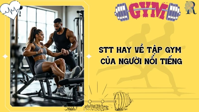 Cập nhật stt hay về tập gym của người nổi tiếng