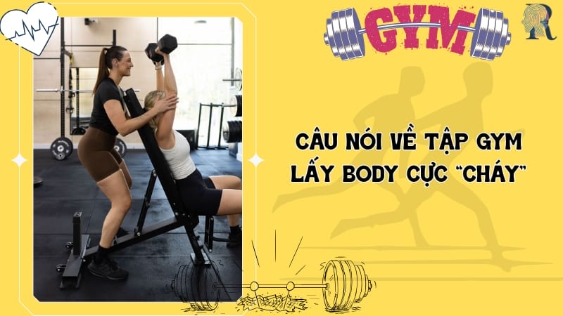 Câu nói về tập gym lấy body cực “cháy”