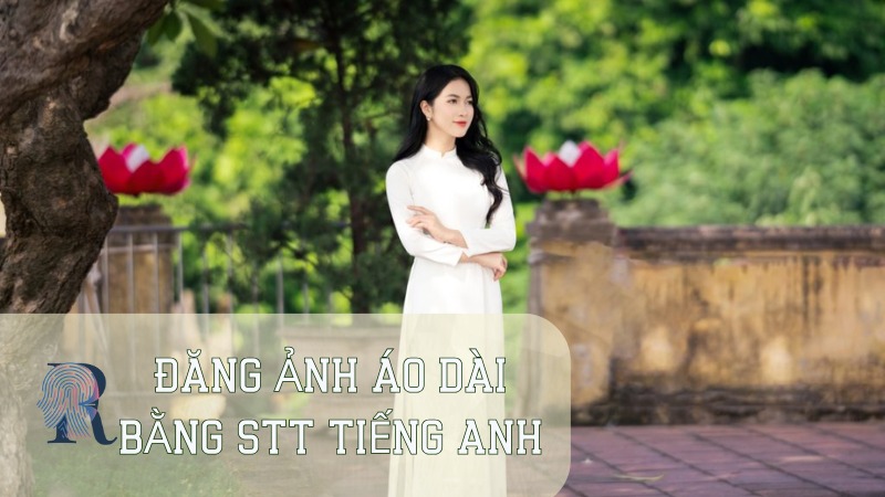 Đăng ảnh áo dài bằng stt tiếng anh