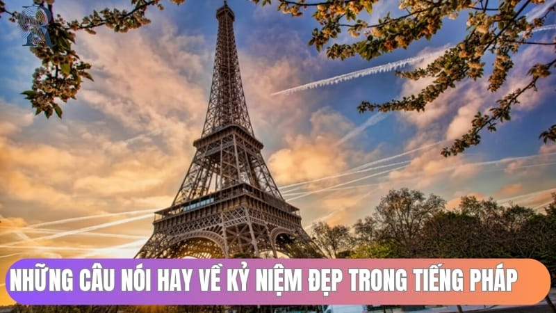 Những câu nói hay về kỷ niệm trong tiếng Pháp