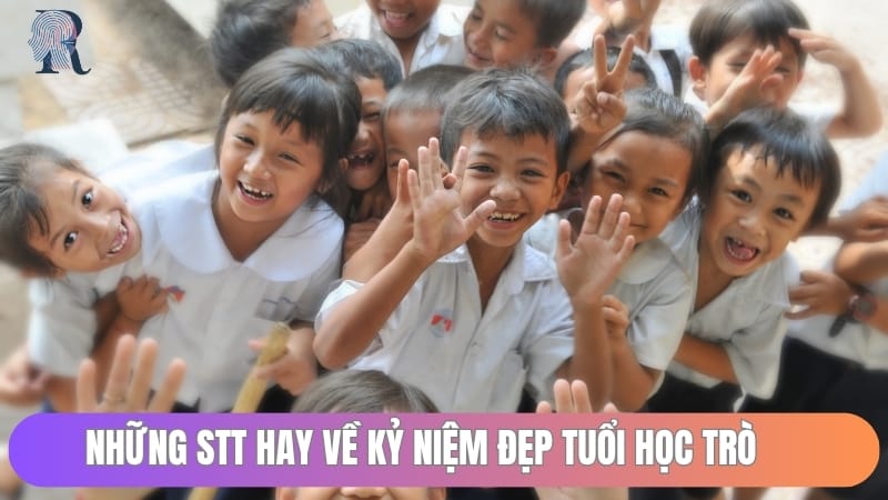 Những stt hay về kỷ niệm đẹp tuổi học trò