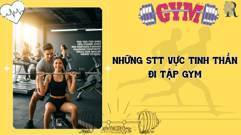 Những stt vực tinh thần đi tập gym