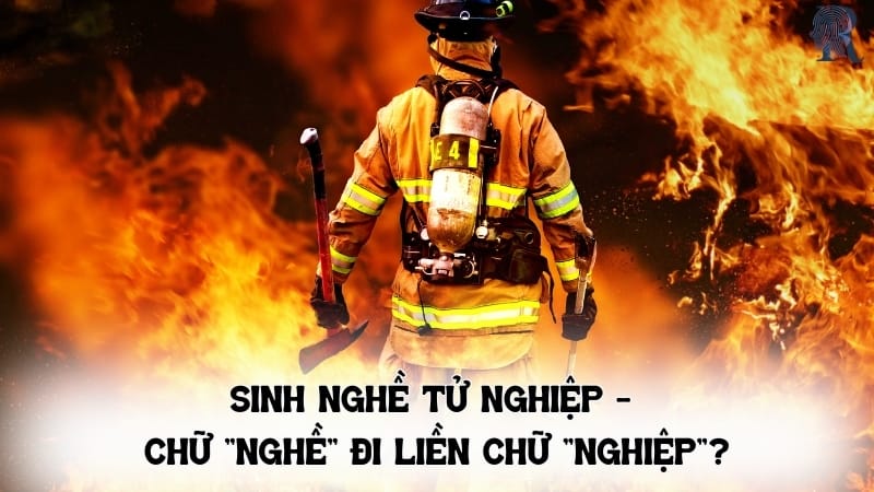 Sinh Nghề Tử Nghiệp - Chữ "Nghề" Đi Liền Chữ "Nghiệp"?