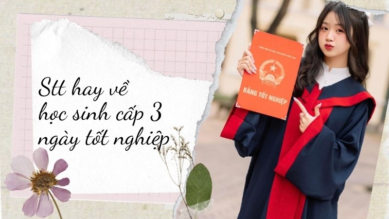 Stt hay về học sinh cấp 3 ngày tốt nghiệp