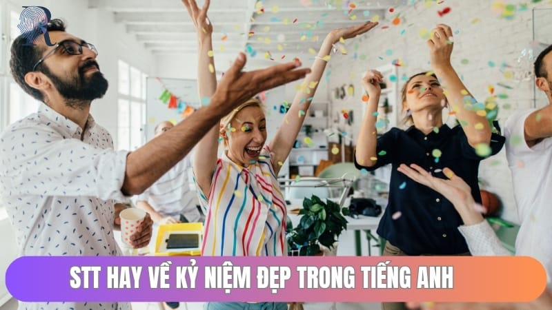 Những câu nói hay về kỷ niệm trong tiếng PhápStt hay về kỷ niệm đẹp trong tiếng Anh