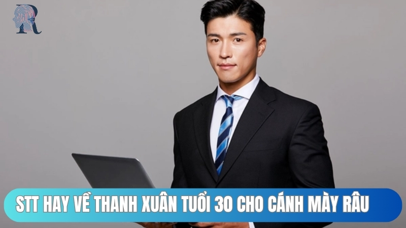 Stt hay về thanh xuân tuổi 30 cho cánh mày râu