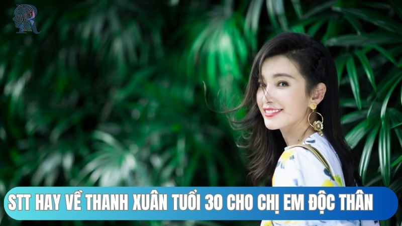 Stt hay về thanh xuân tuổi 30 độc thân