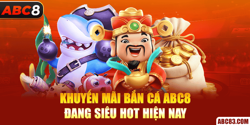 Khuyến mãi bắn cá ABC8 đang siêu hot hiện nay