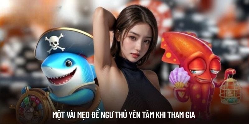 Một vài mẹo để ngư thủ yên tâm khi tham gia
