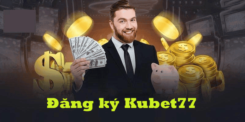 Lý do nên đăng ký Kubet77