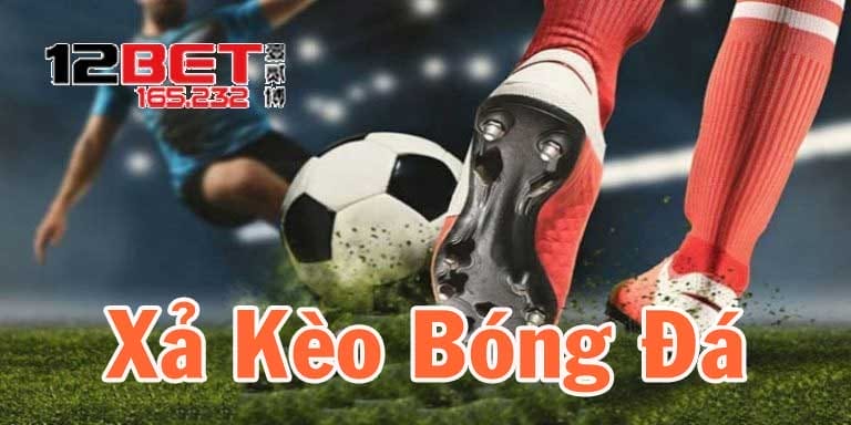 Hiểu rõ hơn về xả kèo bóng đá