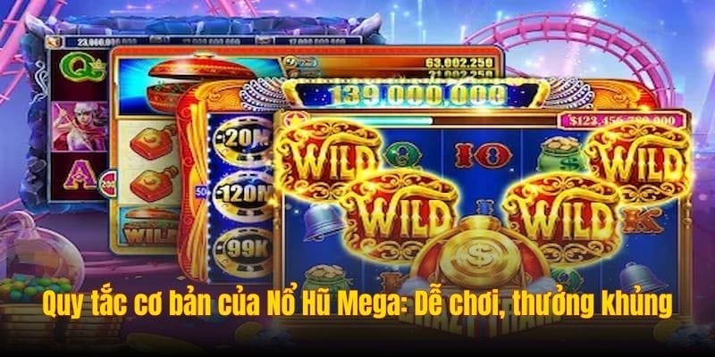 Quy tắc cơ bản của Nổ Hũ Mega: Dễ chơi, thưởng khủng