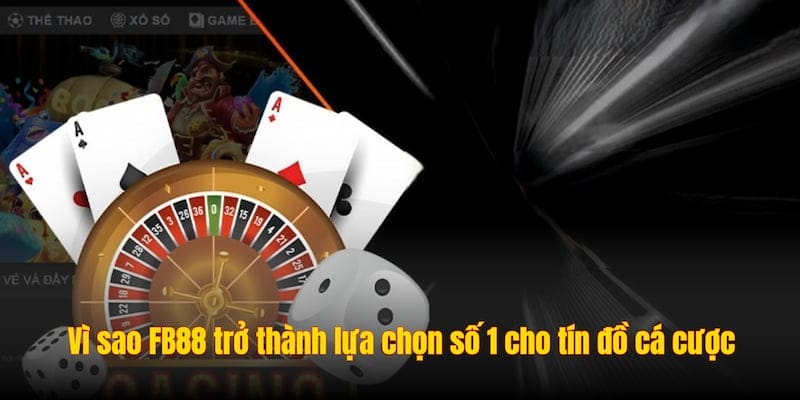 Vì sao FB88 trở thành lựa chọn số 1 cho tín đồ cá cược