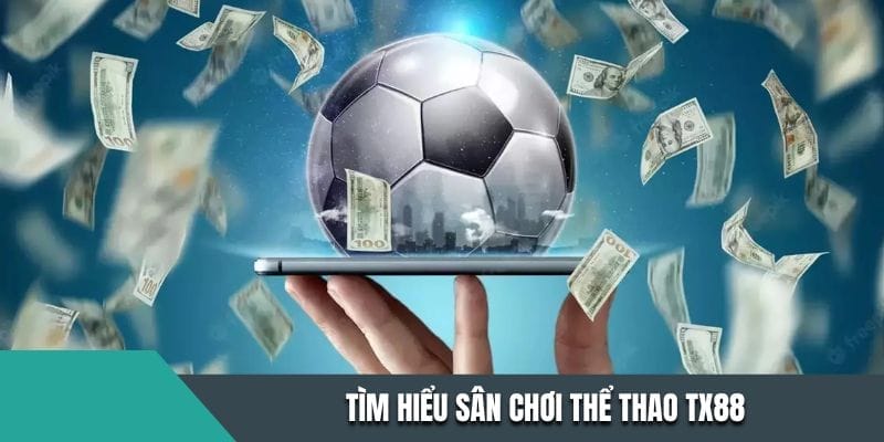 Tìm hiểu sân chơi thể thao TX88