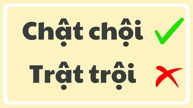 Chật chội hay trật trội, đâu là từ được viết đúng chính tả?