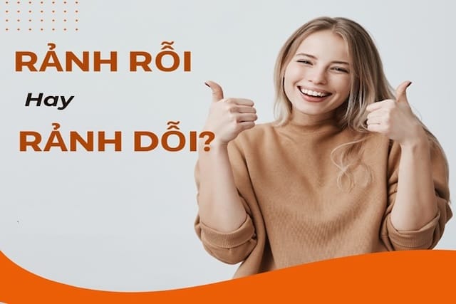 Rảnh rỗi hay rảnh dỗi: Từ nào mới được viết đúng chính tả?