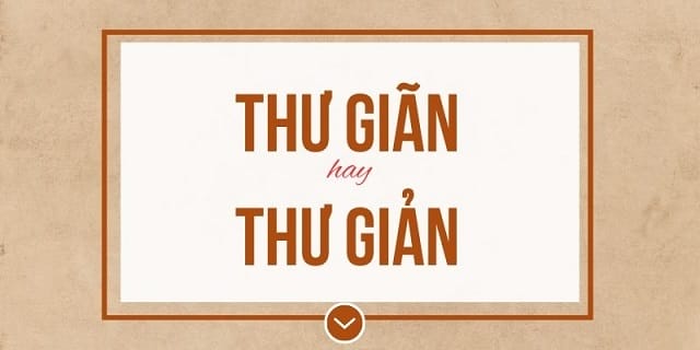 Thư giãn hay Thư giản?