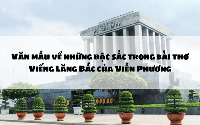 Bài văn mẫu phân tích Viếng lăng Bác hay nhất