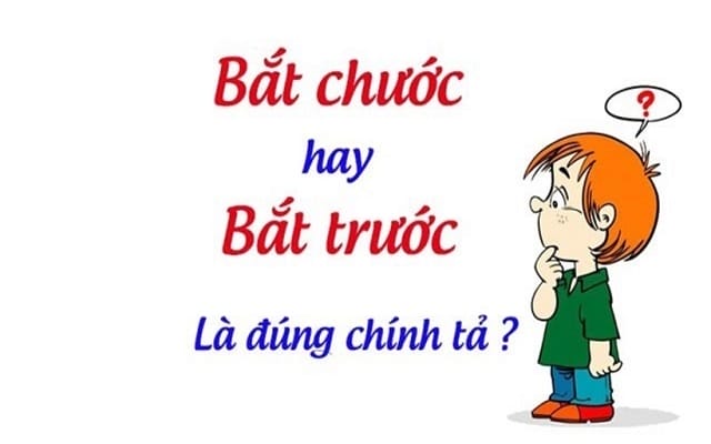 Bắt chước hay bắt trước đúng chính tả