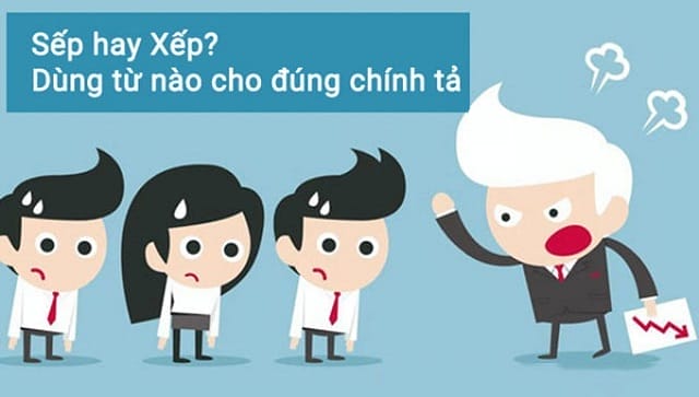 Dùng sếp hay xếp khiến nhiều người dễ nhầm lẫn