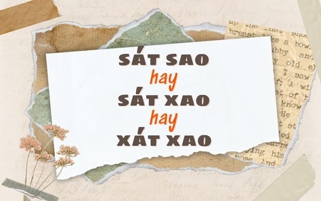 Lý do nhiều người nhầm giữa sát sao và sát xao