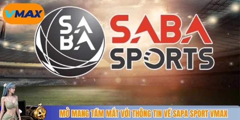mở mang tầm mắt với thông tin về saba sports vmax