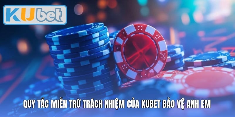 Quy tắc miễn trừ trách nhiệm của Kubet bảo vệ anh em