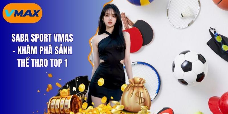 saba sports vmax - khám phá sảnh thể thao top 1