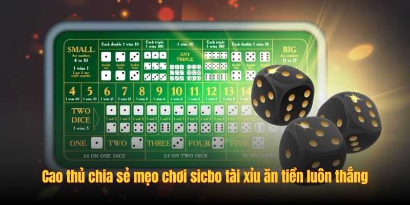 Cao thủ chia sẻ mẹo chơi sicbo tài xỉu ăn tiền luôn thắng Cao thủ chia sẻ mẹo chơi sicbo tài xỉu ăn tiền luôn thắng
