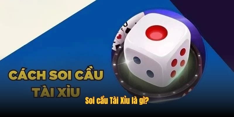 Soi cầu Tài Xỉu là gì?