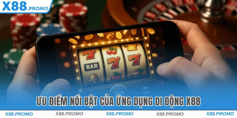 Ưu Điểm Khi Tải App X88 Về Máy