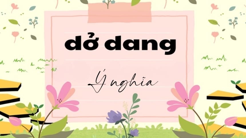 Phân tích ý nghĩa của từ dở dang