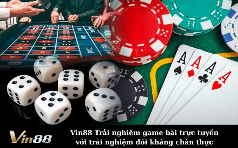 Vin88 Trải nghiệm game bài trực tuyến với trải nghiệm đối kháng chân thực