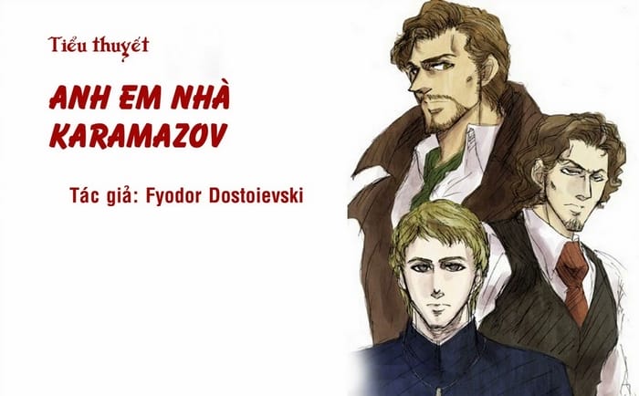 Dostoyevsky không chỉ viết về ba người đàn ông, mà ông khắc họa ba nguyên mẫu của con người, ba cực đối lập trong tác phẩm