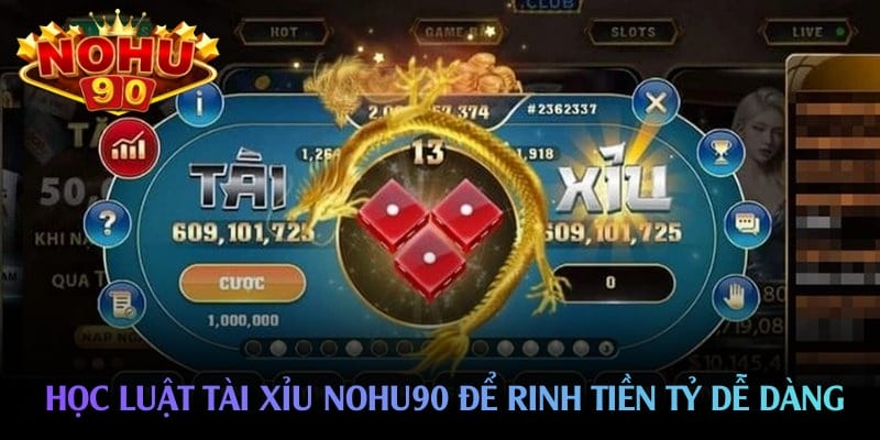 Học luật tài xỉu nohu90 để rinh tiền tỷ dễ dàng