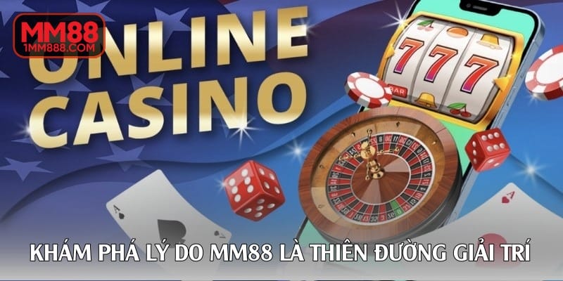 Khám phá lý do MM88 là thiên đường giải trí