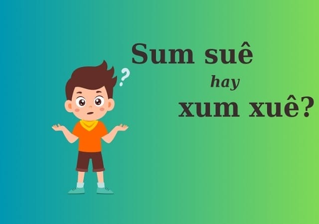 Lý do nhầm lẫn giữa xum xuê và sum suê