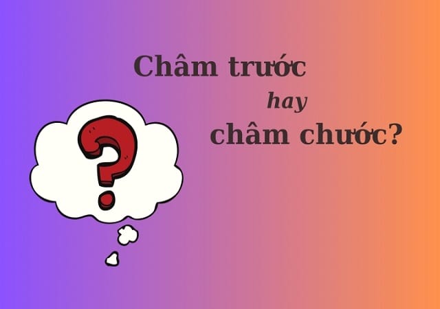 Nguyên nhân nhầm lẫn giữa châm trước và châm chước