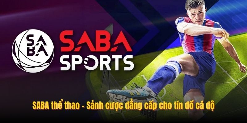 SABA thể thao - Sảnh cược đẳng cấp cho tín đồ cá độ