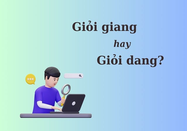 Vì sao nhiều người nhầm lẫn giữa giỏi giang và giỏi dang