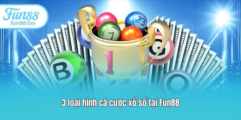 3 loại hình cá cược xổ số tại Fun88