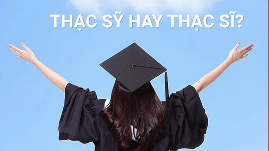 Thạc sĩ hay thạc sỹ: Đâu là thuật ngữ chính xác?