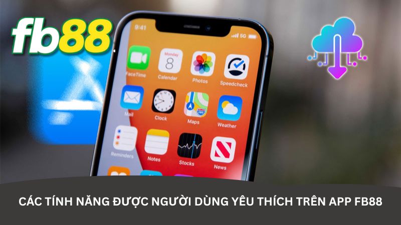 Các tính năng được người dùng yêu thích trên app FB88