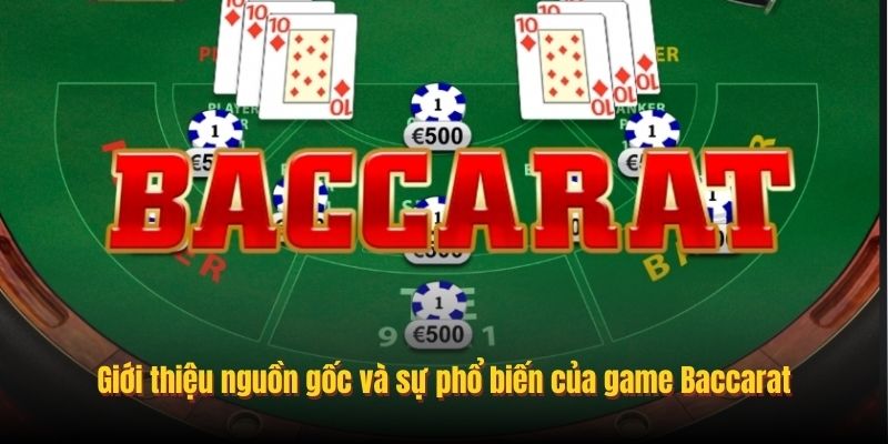 Giới thiệu nguồn gốc và sự phổ biến của game Baccarat