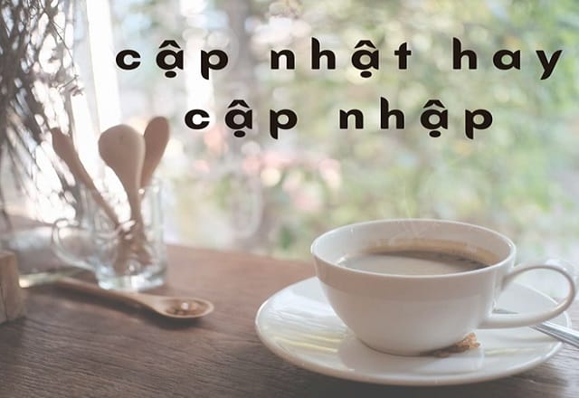 Cập nhật hay cập nhập đúng chính tả