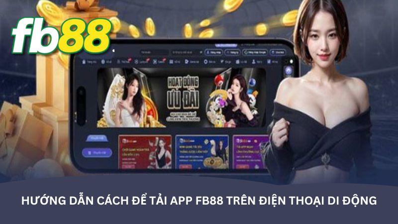 Hướng dẫn cách để tải app FB88 trên điện thoại di động